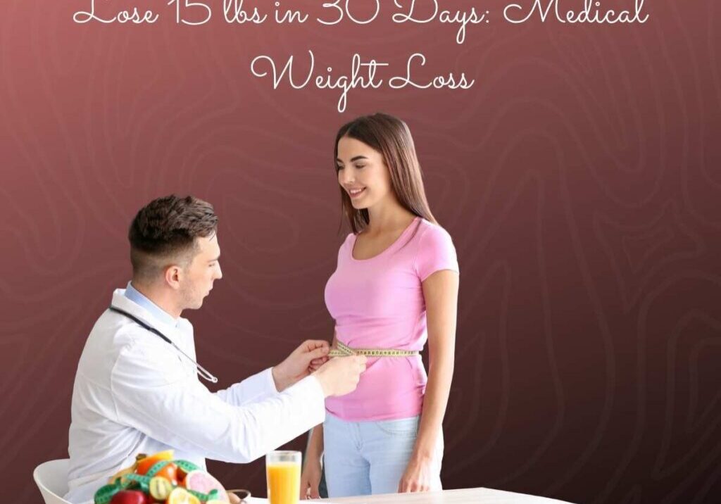 Lose 15 lbs in 30 Days: Medical Weight Loss